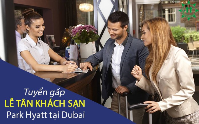 Tuyển gấp Lễ Tân Khách sạn Park Hyatt tại Dubai
